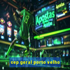 cep geral porto velho